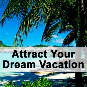 attract-your-dream-vacation